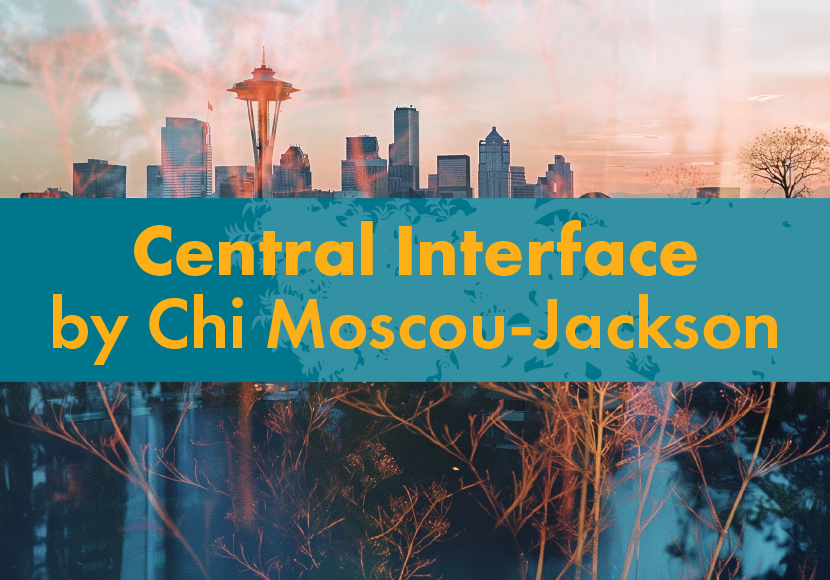 Banner reading "Central Interface by Chi Moscou-Jackson"