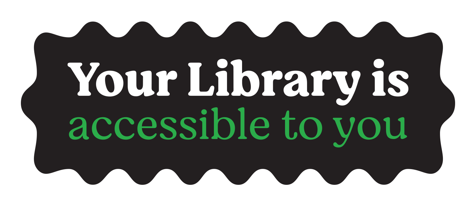 Your Library is accessible to you