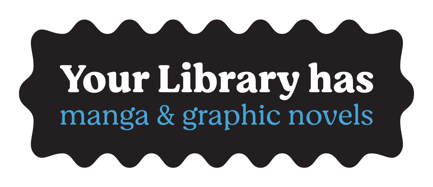 Your Library has manga and graphic novels