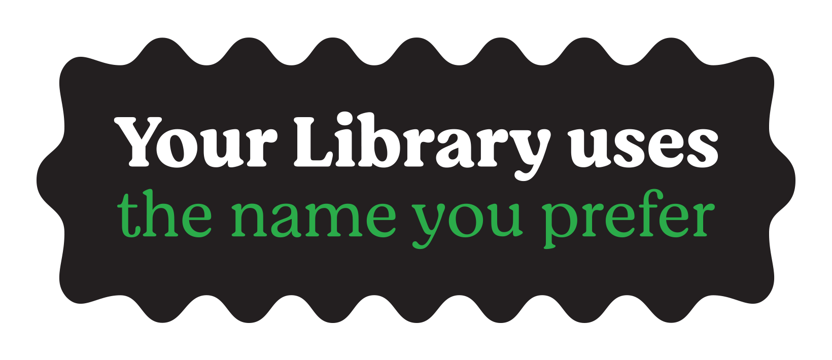 Your Library uses the name you prefer